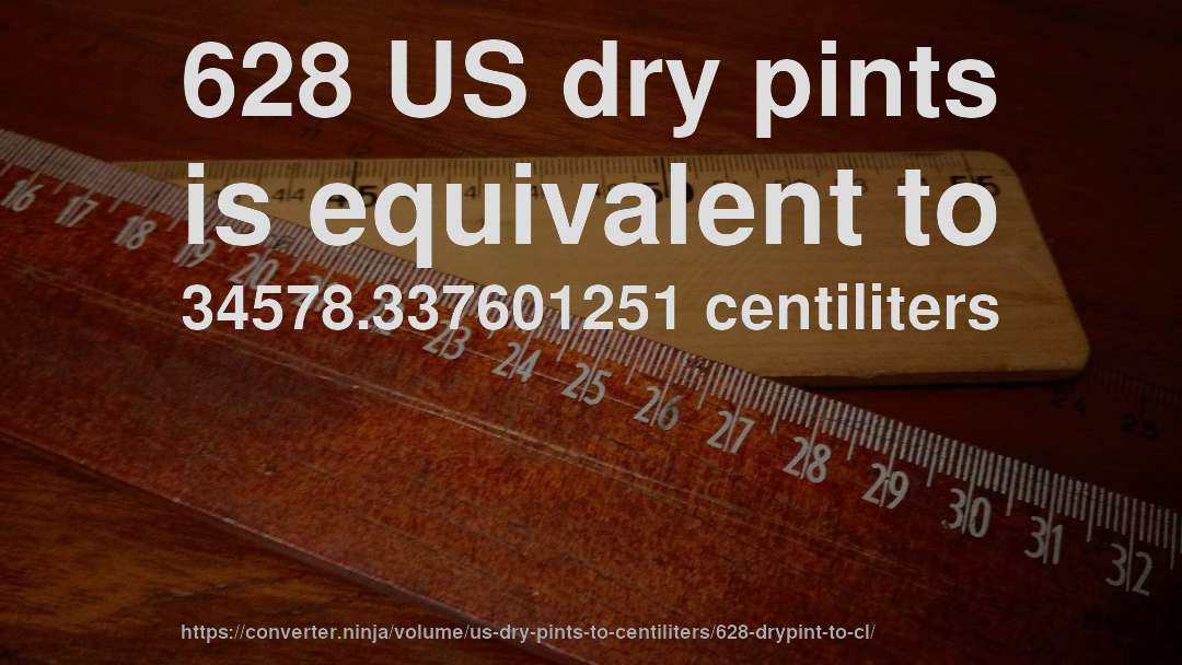 628 US dry pints is equivalent to 34578.337601251 centiliters
