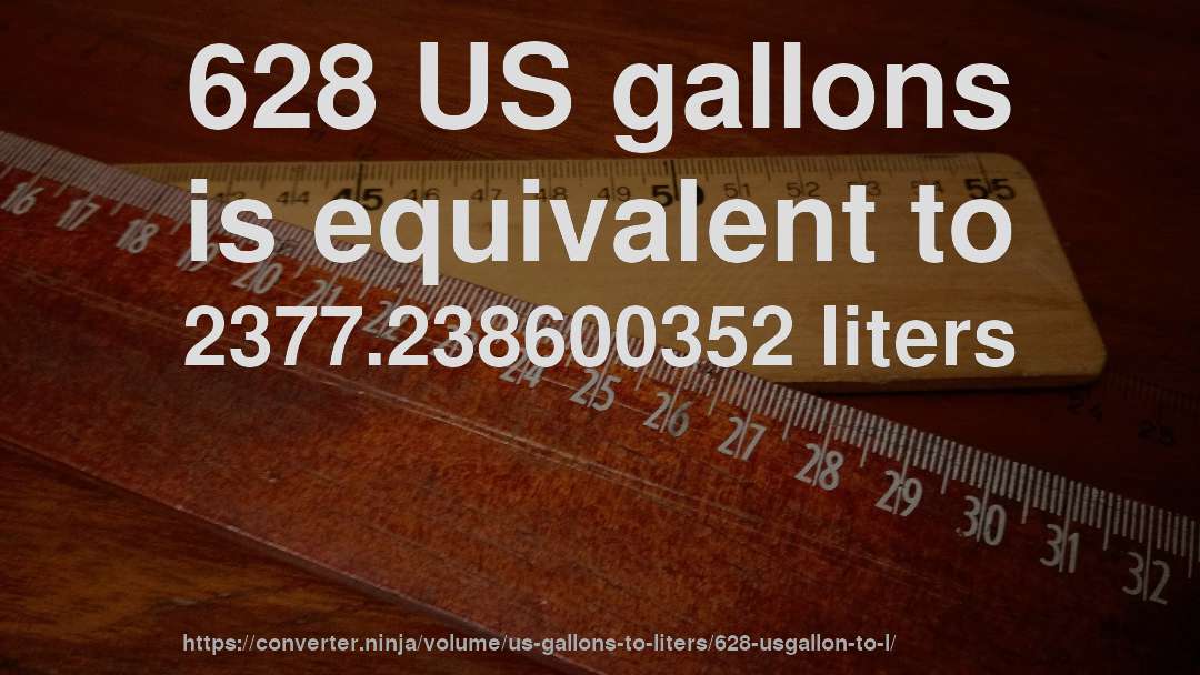 628 US gallons is equivalent to 2377.238600352 liters