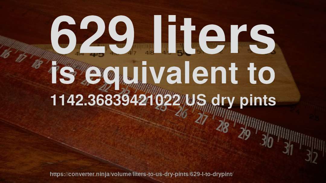 629 liters is equivalent to 1142.36839421022 US dry pints