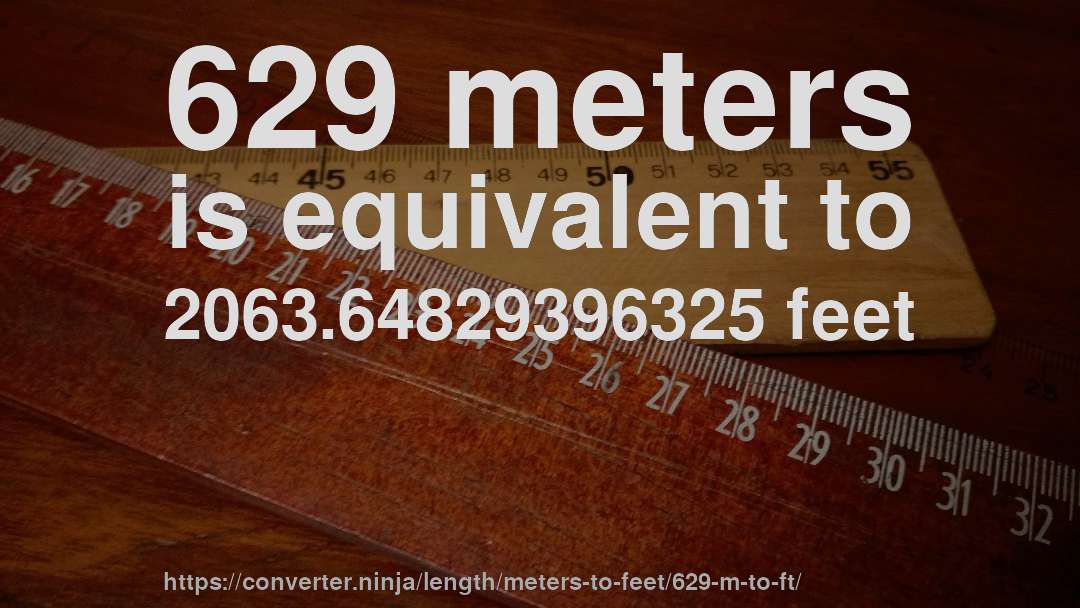 629 meters is equivalent to 2063.64829396325 feet