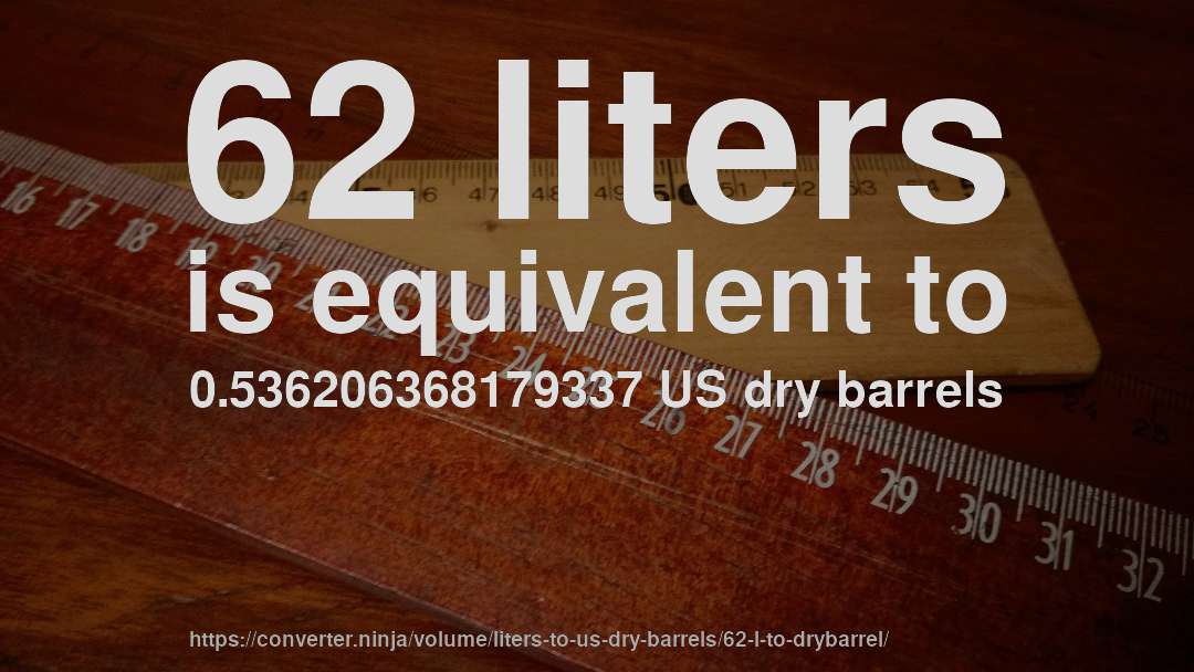 62 liters is equivalent to 0.536206368179337 US dry barrels