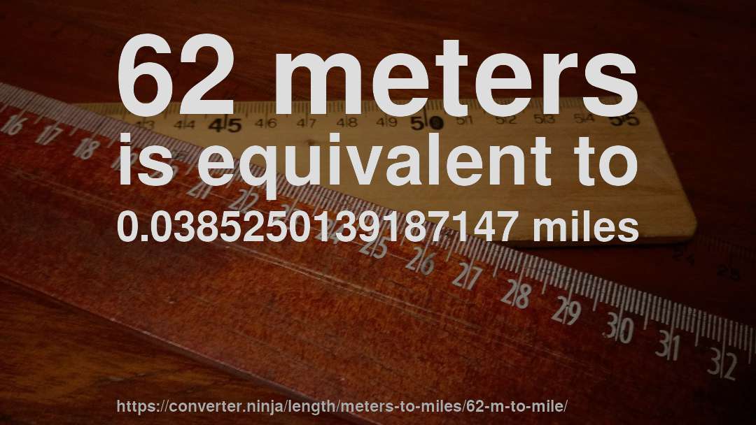 62 meters is equivalent to 0.0385250139187147 miles