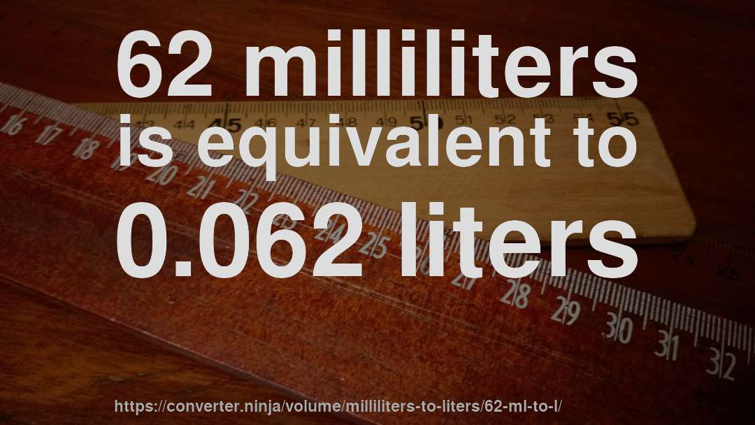 62 milliliters is equivalent to 0.062 liters