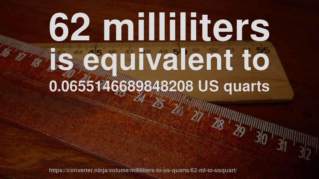 62 milliliters is equivalent to 0.0655146689848208 US quarts