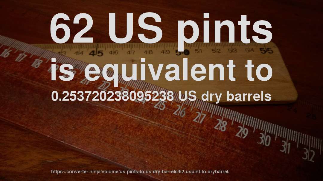 62 US pints is equivalent to 0.253720238095238 US dry barrels