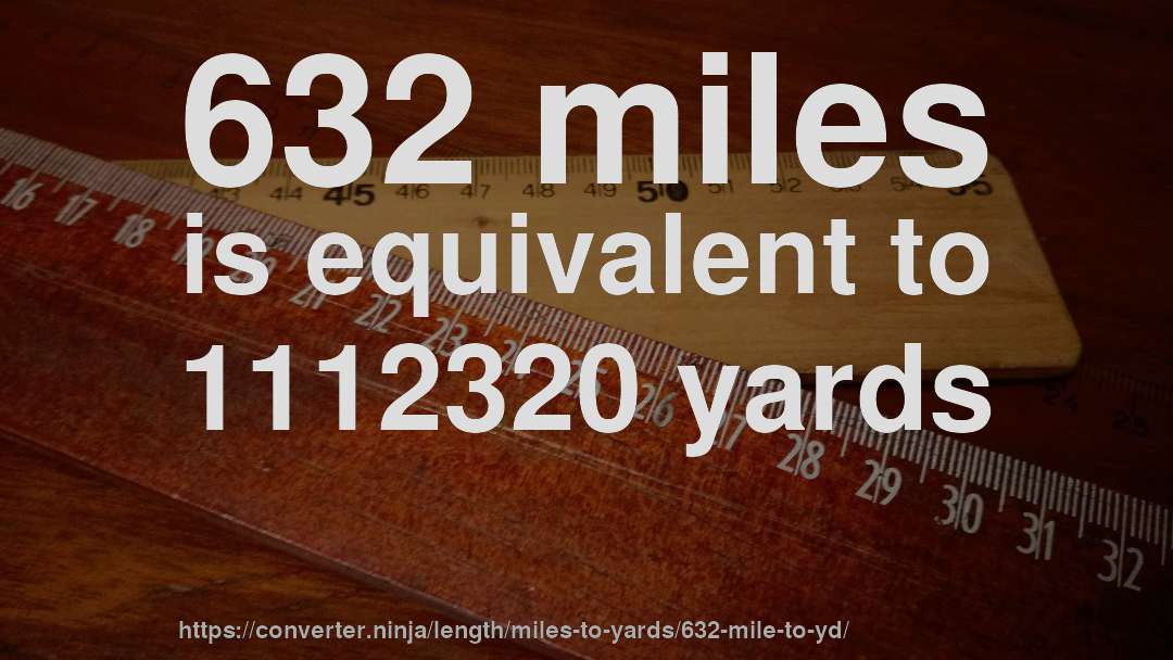 632 miles is equivalent to 1112320 yards