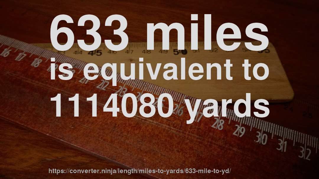633 miles is equivalent to 1114080 yards