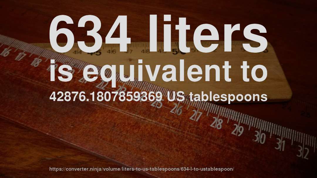 634 liters is equivalent to 42876.1807859369 US tablespoons