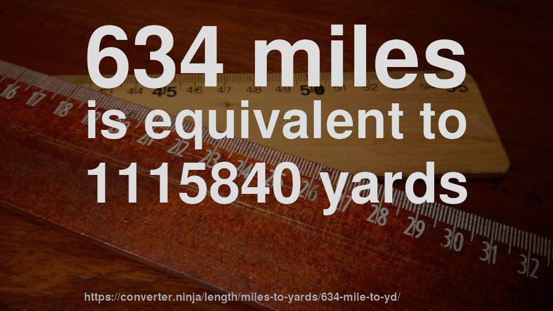 634 miles is equivalent to 1115840 yards