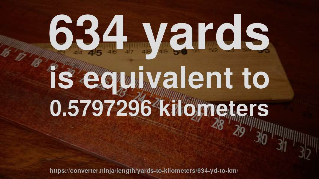634 yards is equivalent to 0.5797296 kilometers