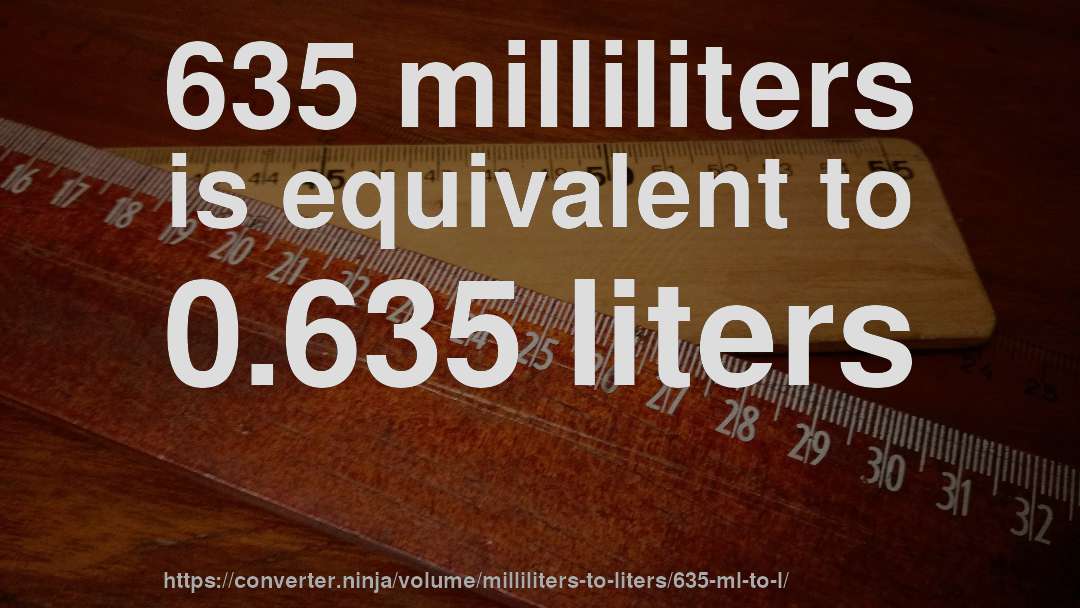 635 milliliters is equivalent to 0.635 liters