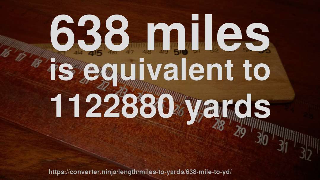 638 miles is equivalent to 1122880 yards