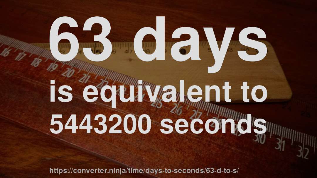 63 days is equivalent to 5443200 seconds