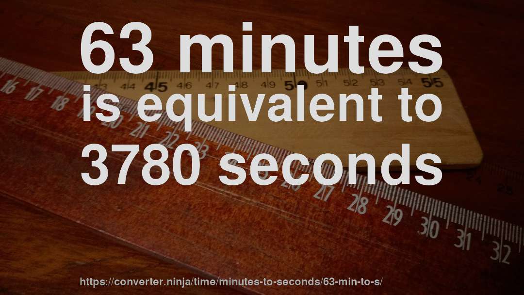 63 minutes is equivalent to 3780 seconds