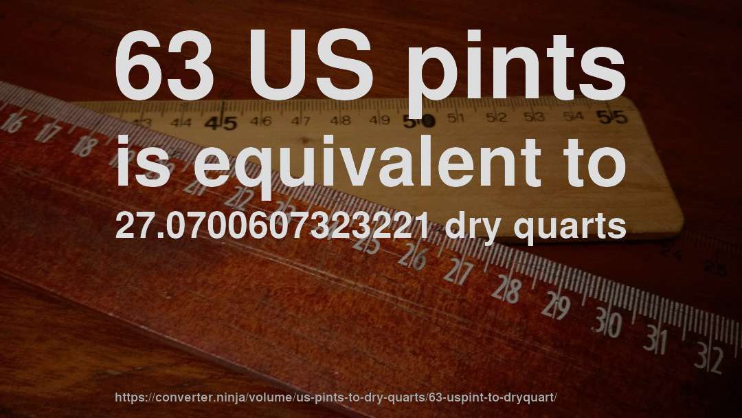 63 US pints is equivalent to 27.0700607323221 dry quarts