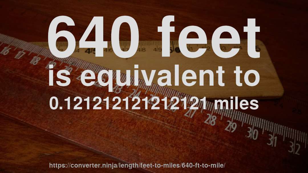 640 feet is equivalent to 0.121212121212121 miles
