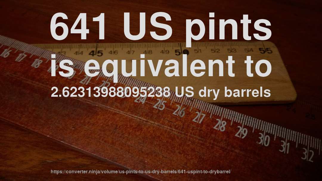 641 US pints is equivalent to 2.62313988095238 US dry barrels