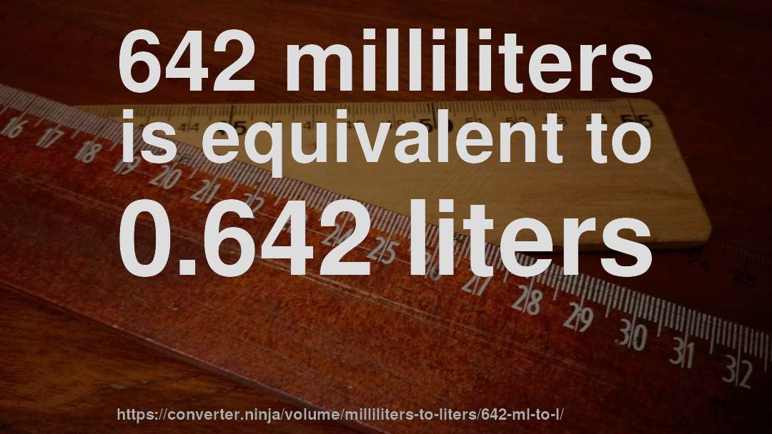 642 milliliters is equivalent to 0.642 liters