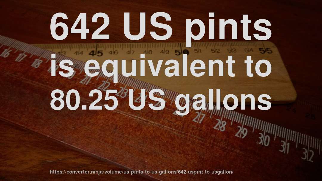642 US pints is equivalent to 80.25 US gallons