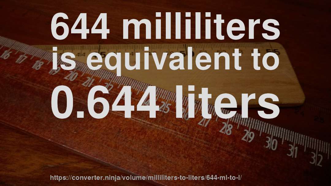 644 milliliters is equivalent to 0.644 liters