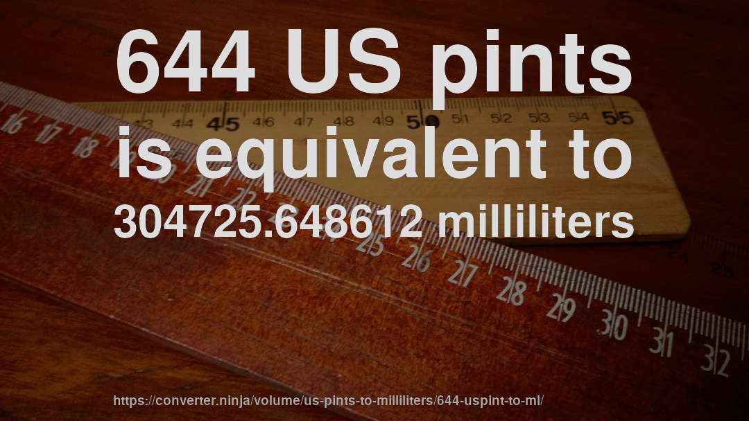 644 US pints is equivalent to 304725.648612 milliliters