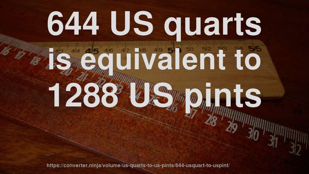 644 US quarts is equivalent to 1288 US pints
