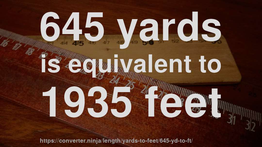 645 yards is equivalent to 1935 feet