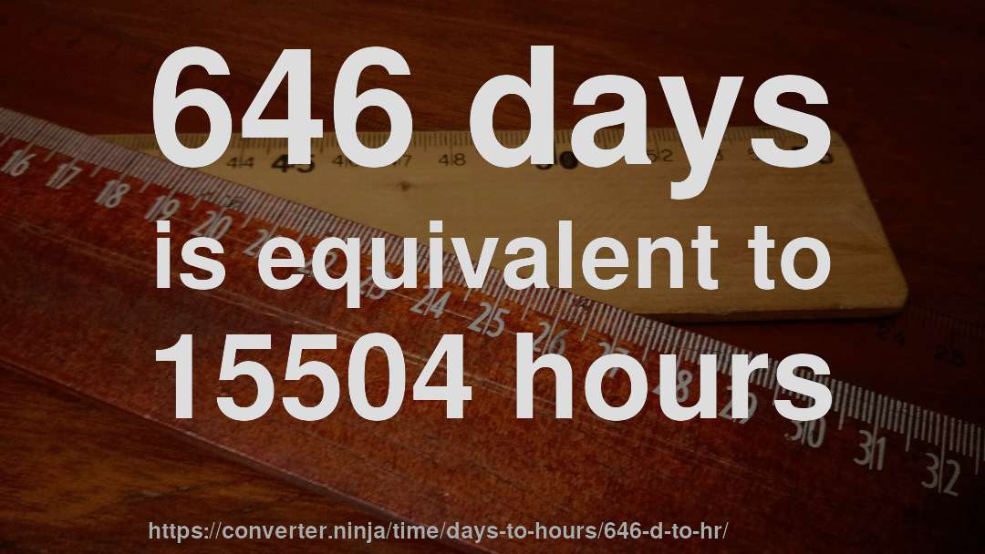 646 days is equivalent to 15504 hours