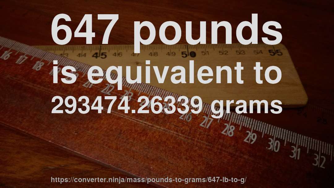 647 pounds is equivalent to 293474.26339 grams