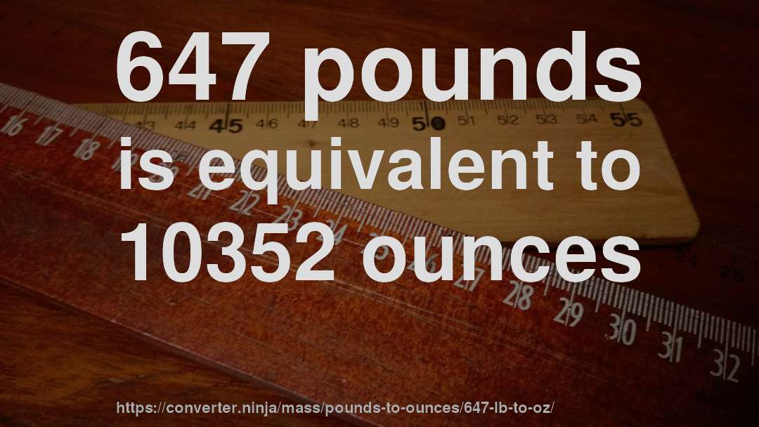 647 pounds is equivalent to 10352 ounces