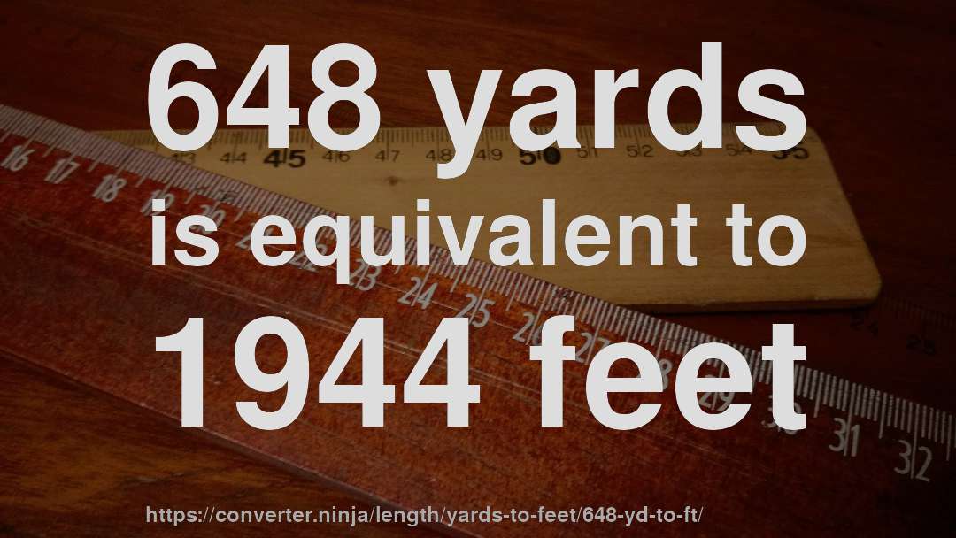 648 yards is equivalent to 1944 feet