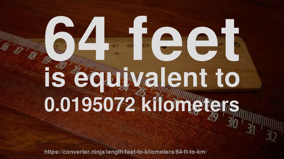64 feet is equivalent to 0.0195072 kilometers