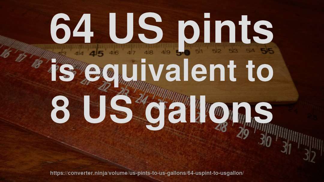 64 US pints is equivalent to 8 US gallons