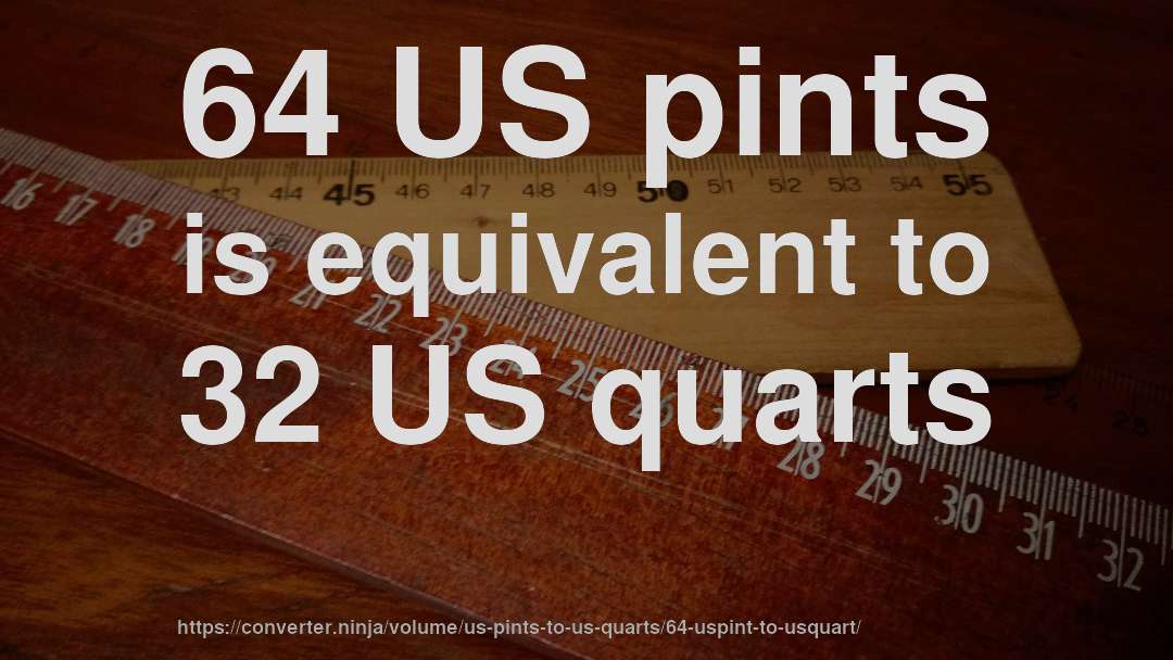 64 US pints is equivalent to 32 US quarts