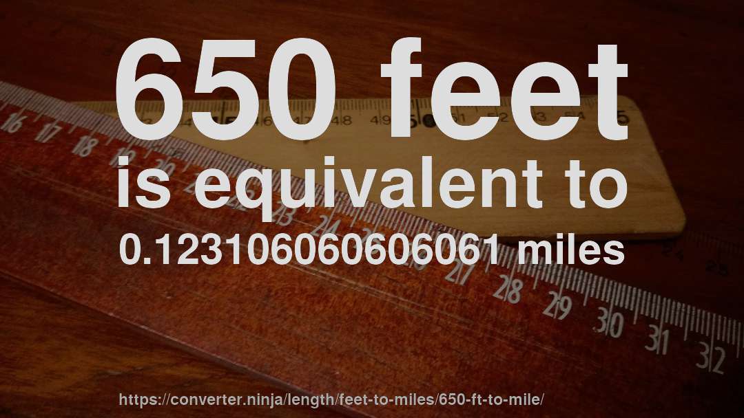 650 feet is equivalent to 0.123106060606061 miles