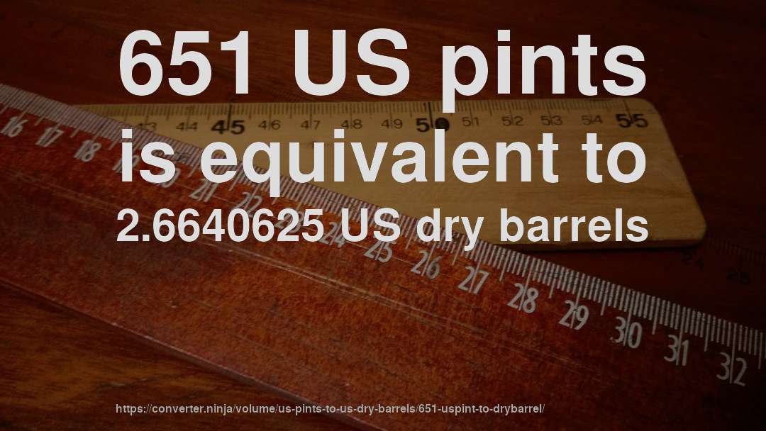 651 US pints is equivalent to 2.6640625 US dry barrels