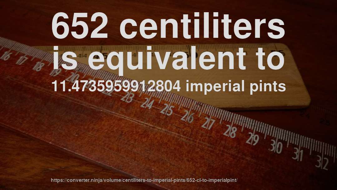 652 centiliters is equivalent to 11.4735959912804 imperial pints
