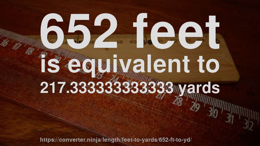 652 feet is equivalent to 217.333333333333 yards