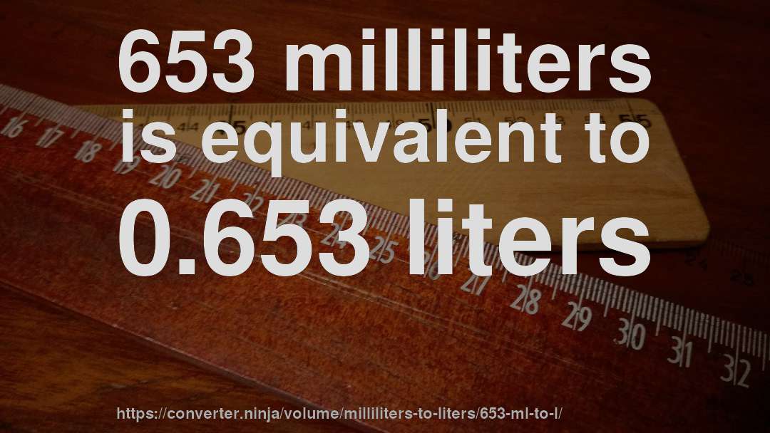 653 milliliters is equivalent to 0.653 liters