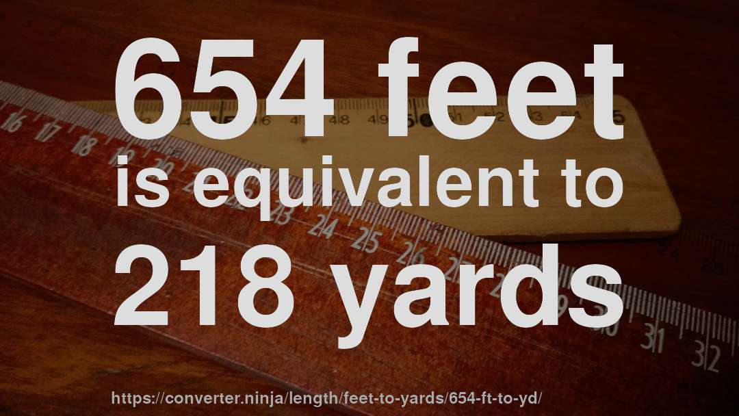 654 feet is equivalent to 218 yards