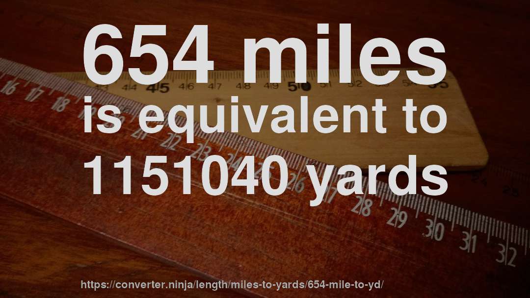 654 miles is equivalent to 1151040 yards