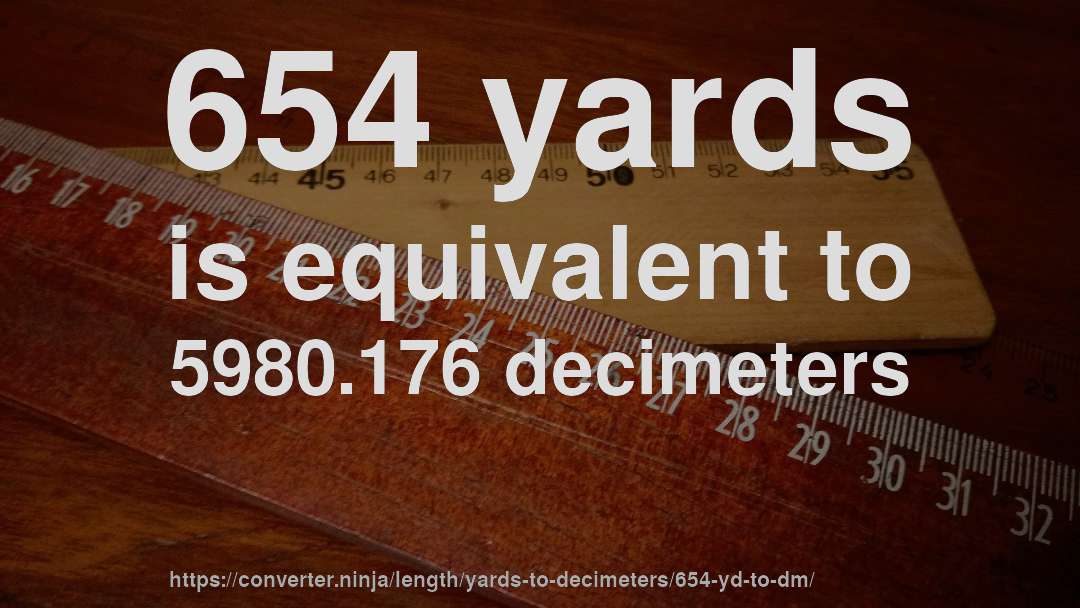 654 yards is equivalent to 5980.176 decimeters