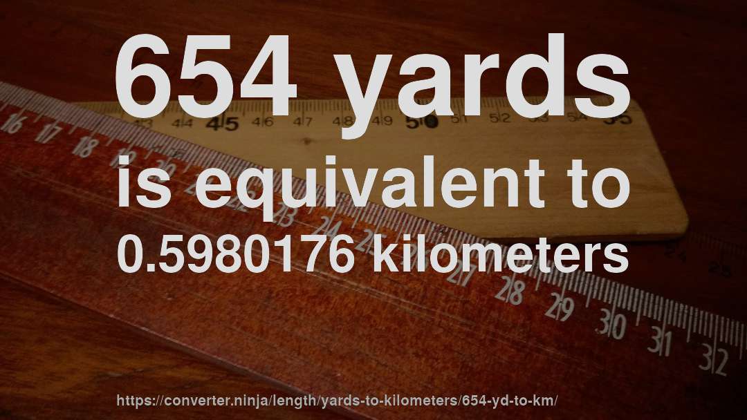 654 yards is equivalent to 0.5980176 kilometers