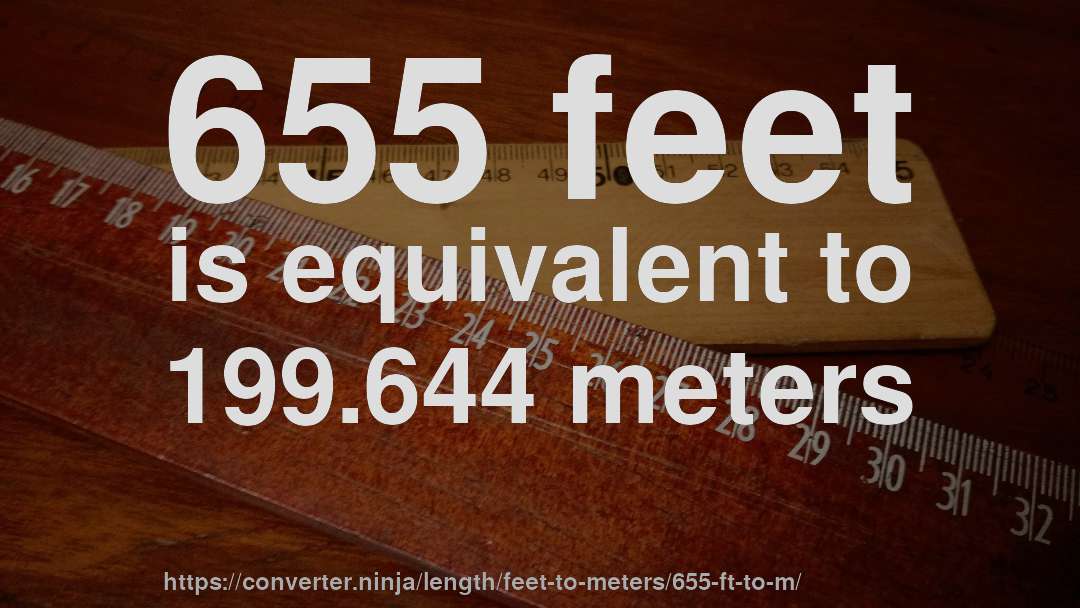 655 feet is equivalent to 199.644 meters