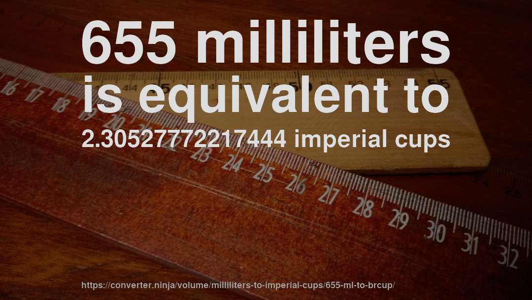 655 milliliters is equivalent to 2.30527772217444 imperial cups