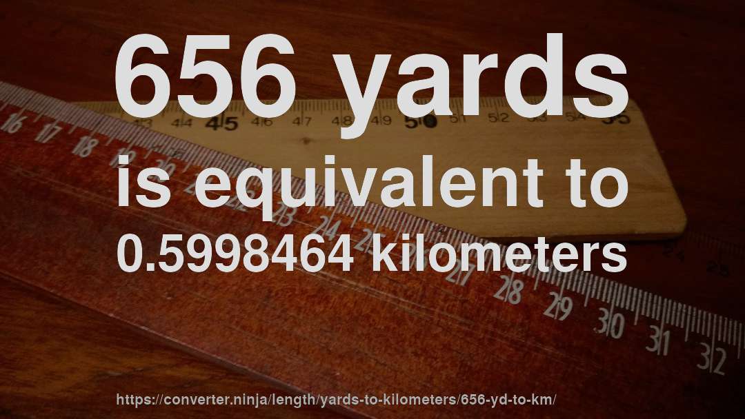 656 yards is equivalent to 0.5998464 kilometers