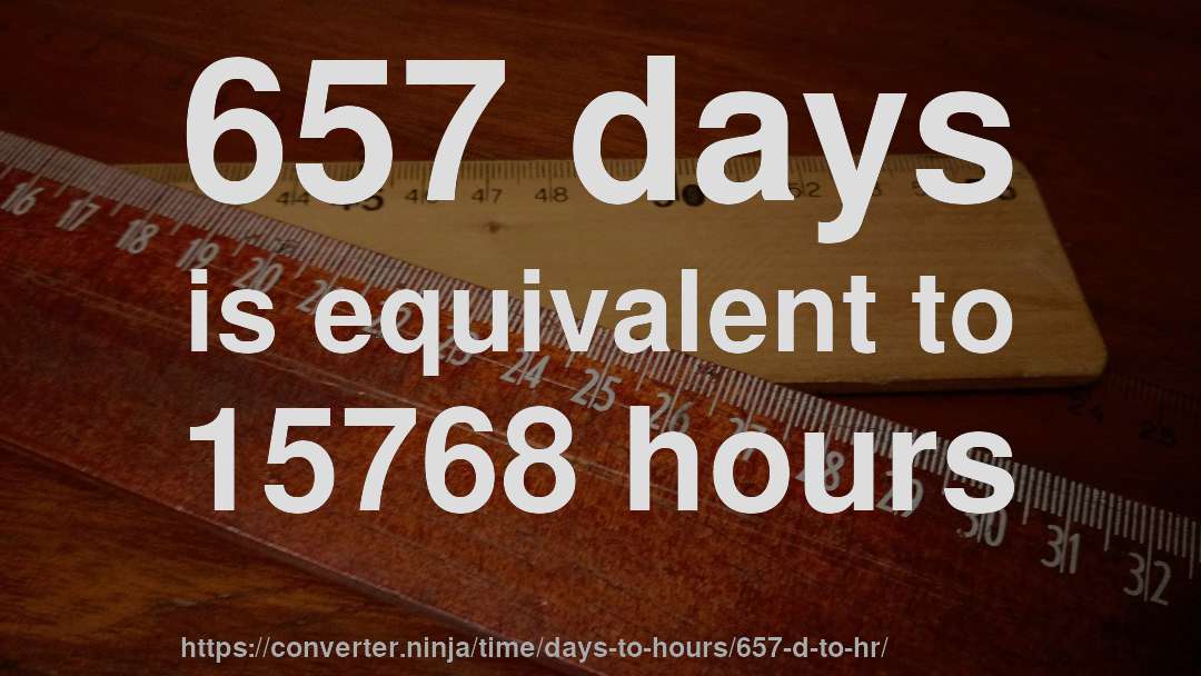 657 days is equivalent to 15768 hours