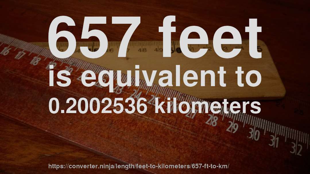 657 feet is equivalent to 0.2002536 kilometers