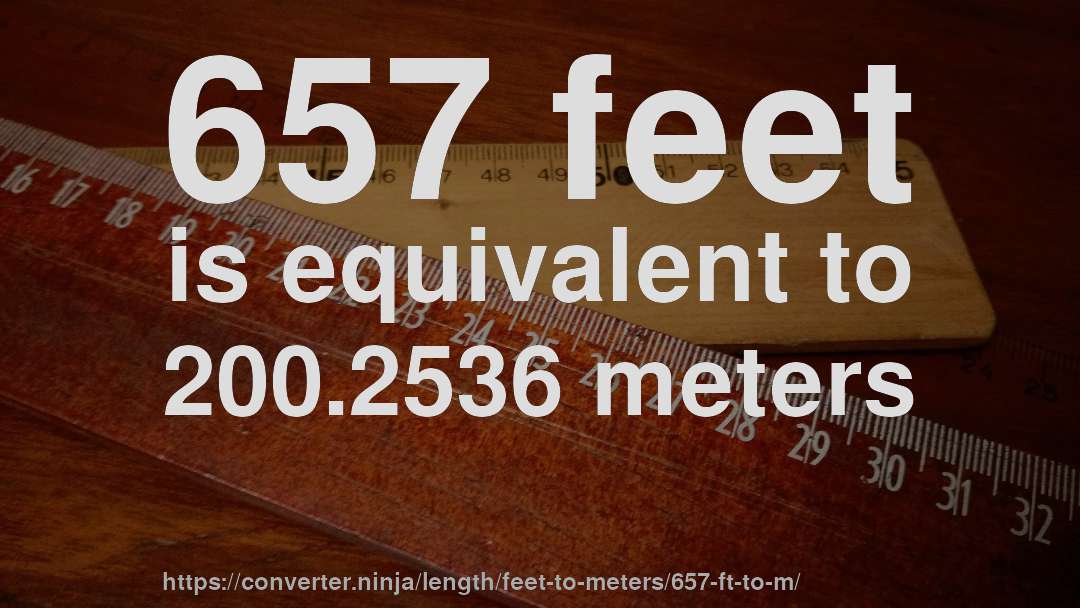 657 feet is equivalent to 200.2536 meters