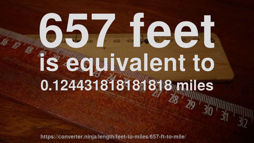 657 feet is equivalent to 0.124431818181818 miles